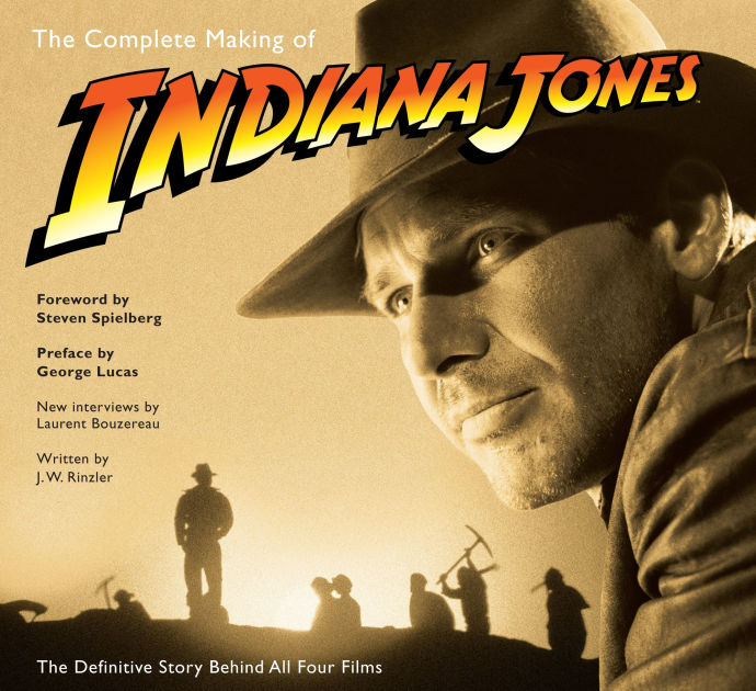 The Complete Making of Indiana Jones: The Definitive Story Behind