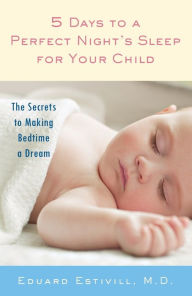 Title: 5 Days to a Perfect Night's Sleep for Your Child: The Secrets to Making Bedtime a Dream, Author: Eduard Estivill