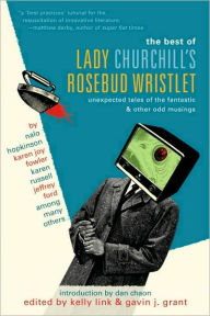 Title: The Best of Lady Churchill's Rosebud Wristlet, Author: Kelly Link