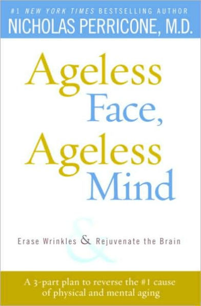 Ageless Face, Ageless Mind: Erase Wrinkles and Rejuvenate the Brain