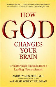 Title: How God Changes Your Brain: Breakthrough Findings from a Leading Neuroscientist, Author: Andrew Newberg M.D.