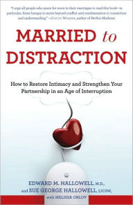 Title: Married to Distraction: How to Restore Intimacy and Strengthen Your Partnership in an Age of Interruption, Author: Edward M. Hallowell M.D.