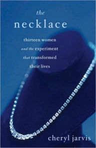 Title: The Necklace: Thirteen Women and the Experiment That Transformed Their Lives, Author: Cheryl Jarvis