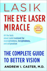 Title: Lasik: The Eye Laser Miracle, Author: Andrew I. Caster M.D.