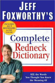 Title: Jeff Foxworthy's Complete Redneck Dictionary, Author: Jeff Foxworthy