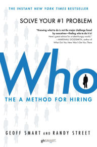 Title: Who: The A Method for Hiring, Author: Geoff Smart