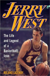 Jerry West: The Life and Legend of a Basketball Icon