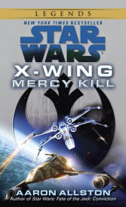 Title: Mercy Kill (Star Wars Legends: X-Wing #10), Author: Aaron Allston
