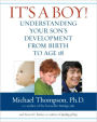 It's a Boy!: Understanding Your Son's Development from Birth to Age 18