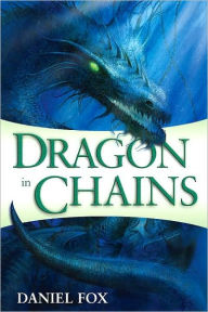 Title: Dragon in Chains (Moshui, the Books of Stone and Water Series #1), Author: Daniel Fox