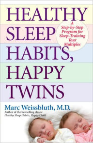 Title: Healthy Sleep Habits, Happy Twins: A Step-by-Step Program for Sleep-Training Your Multiples, Author: Marc Weissbluth M.D.