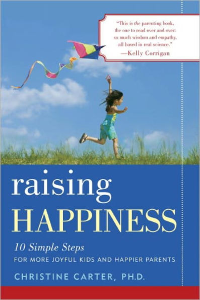 Raising Happiness: 10 Simple Steps for More Joyful Kids and Happier Parents