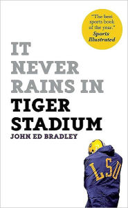 Title: It Never Rains in Tiger Stadium, Author: John Ed Bradley