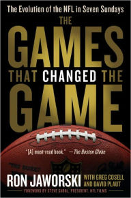 Title: The Games That Changed the Game: The Evolution of the NFL in Seven Sundays, Author: Ron Jaworski