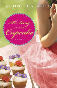 Title: The Icing on the Cupcake: A Novel, Author: Jennifer Ross