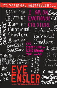 Title: I Am an Emotional Creature: The Secret Life of Girls Around the World, Author: Eve Ensler