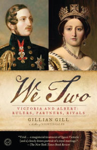 Title: We Two: Victoria and Albert: Rulers, Partners, Rivals, Author: Gillian Gill