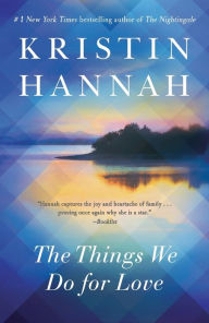 Title: The Things We Do for Love, Author: Kristin Hannah