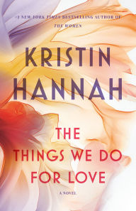 Title: The Things We Do for Love, Author: Kristin Hannah