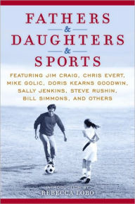 Title: Fathers & Daughters & Sports: Featuring Jim Craig, Chris Evert, Mike Golic, Doris Kearns Goodwin, Sally Jenkins, Steve Rushin, Bill Simmons, and others, Author: ESPN