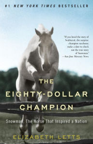 Title: The Eighty-Dollar Champion: Snowman, the Horse That Inspired a Nation, Author: Elizabeth Letts