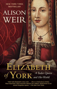 Title: Elizabeth of York: A Tudor Queen and Her World, Author: Alison Weir