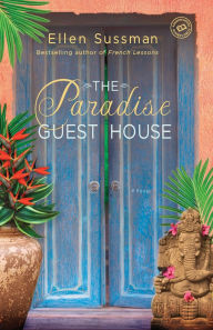 Title: The Paradise Guest House: A Novel, Author: Ellen Sussman