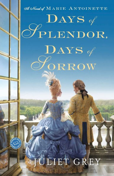 Days of Splendor, Days of Sorrow: A Novel of Marie Antoinette