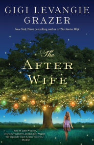 Title: The After Wife: A Novel, Author: Gigi Levangie Grazer