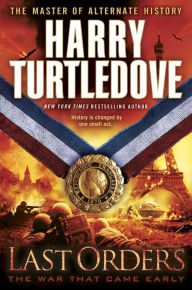 Title: Last Orders (The War That Came Early, Book Six), Author: Harry Turtledove