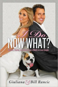 Title: I Do, Now What?: Secrets, Stories, and Advice from a Madly-in-Love Couple, Author: Giuliana Rancic