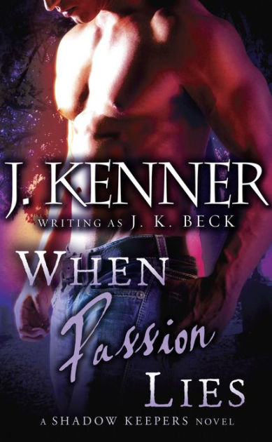 When Passion Lies Shadow Keepers Series 4 By J K Beck J Kenner Nook Book Ebook