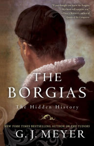 Title: The Borgias: The Hidden History, Author: G. J. Meyer