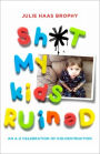 Sh*t My Kids Ruined: An A-Z Celebration of Kid-Destruction