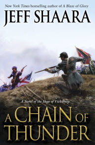 Title: A Chain of Thunder: A Novel of the Siege of Vicksburg, Author: Jeff Shaara