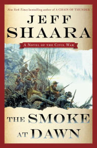 Title: The Smoke at Dawn: A Novel of the Civil War, Author: Jeff Shaara