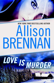 Title: Love Is Murder (A Lucy Kincaid Novella), Author: Allison Brennan