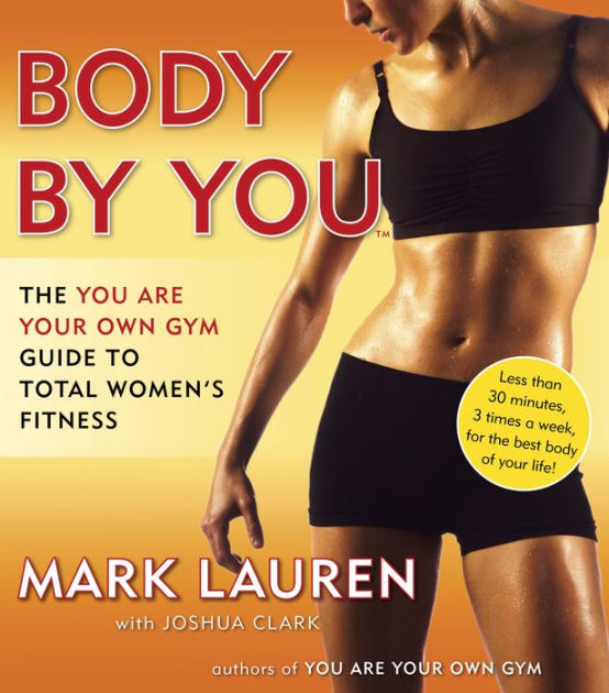 Body By You The You Are Your Own Gym Guide To Total Women S Fitness By