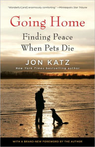 Title: Going Home: Finding Peace When Pets Die, Author: Jon Katz