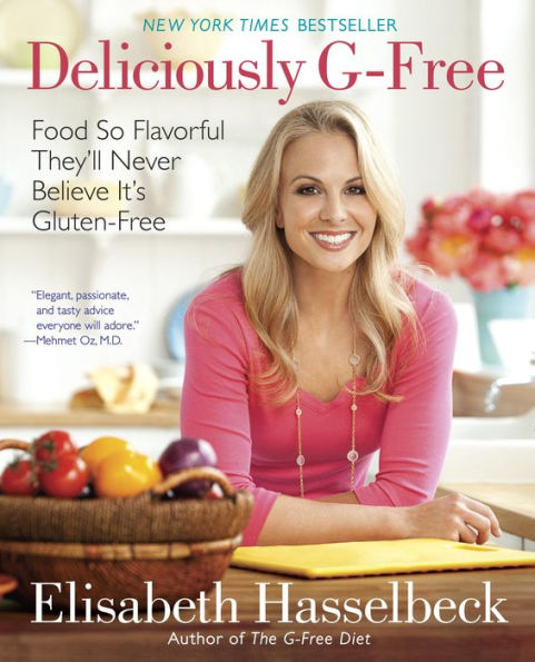 Deliciously G-Free: Food So Flavorful They'll Never Believe It's Gluten-Free: A Cookbook