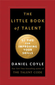 Title: The Little Book of Talent: 52 Tips for Improving Your Skills, Author: Daniel Coyle