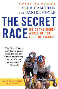 Title: The Secret Race: Inside the Hidden World of the Tour de France, Author: Tyler Hamilton