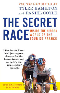 Title: The Secret Race: Inside the Hidden World of the Tour de France, Author: Tyler Hamilton
