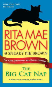 Title: The Big Cat Nap: The 20th Anniversary Mrs. Murphy Mystery (Mrs. Murphy Series #20), Author: Rita Mae Brown