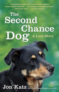 Title: The Second-Chance Dog: A Love Story, Author: Jon Katz