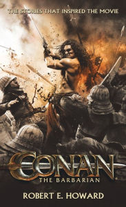 Title: Conan the Barbarian: The Stories That Inspired the Movie, Author: Robert E. Howard