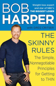 Title: The Skinny Rules: The Simple, Nonnegotiable Principles for Getting to Thin, Author: Bob Harper