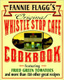 Fannie Flagg's Original Whistle Stop Cafe Cookbook: Featuring Fried Green Tomatoes, Southern Barbecue, Banana Split Cake, and Many Other Great Recipes (PagePerfect NOOK Book)