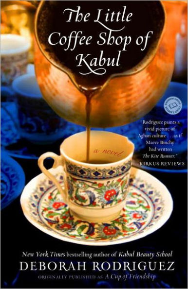 The Little Coffee Shop of Kabul (originally published as A Cup of Friendship): A Novel