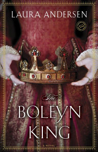 Title: The Boleyn King (Boleyn Trilogy Series #1), Author: Laura Andersen